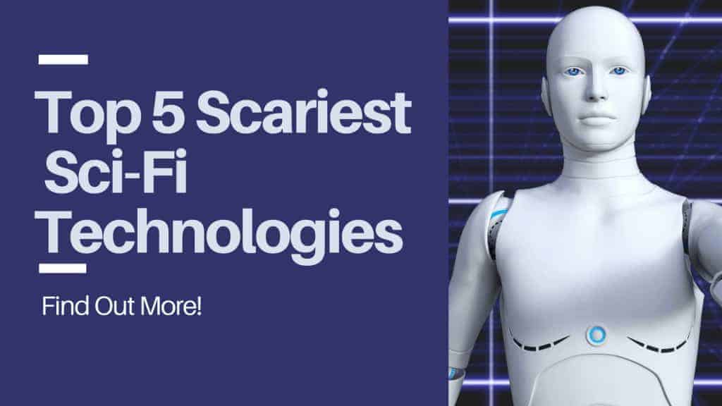 The Top 5 Scariest Technologies Invented by Science Fiction